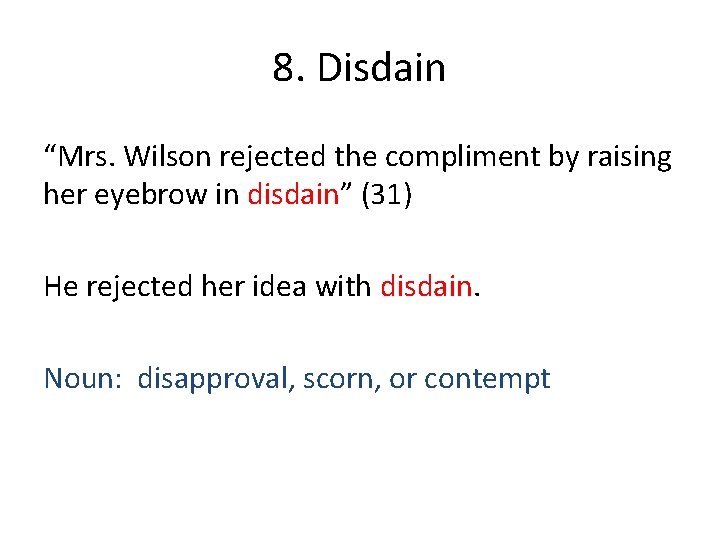 8. Disdain “Mrs. Wilson rejected the compliment by raising her eyebrow in disdain” (31)
