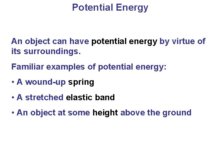 Potential Energy An object can have potential energy by virtue of its surroundings. Familiar