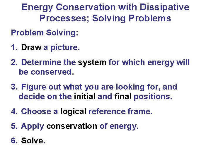 Energy Conservation with Dissipative Processes; Solving Problems Problem Solving: 1. Draw a picture. 2.