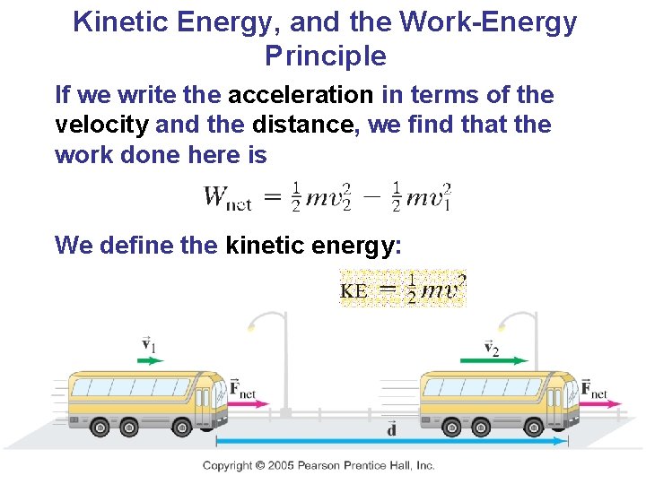 Kinetic Energy, and the Work-Energy Principle If we write the acceleration in terms of