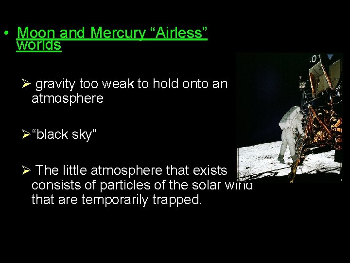  • Moon and Mercury “Airless” worlds Ø gravity too weak to hold onto