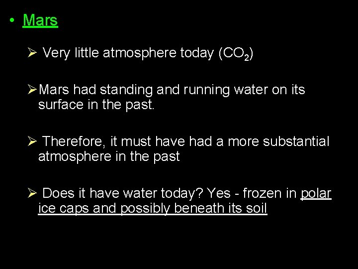  • Mars Ø Very little atmosphere today (CO 2) ØMars had standing and