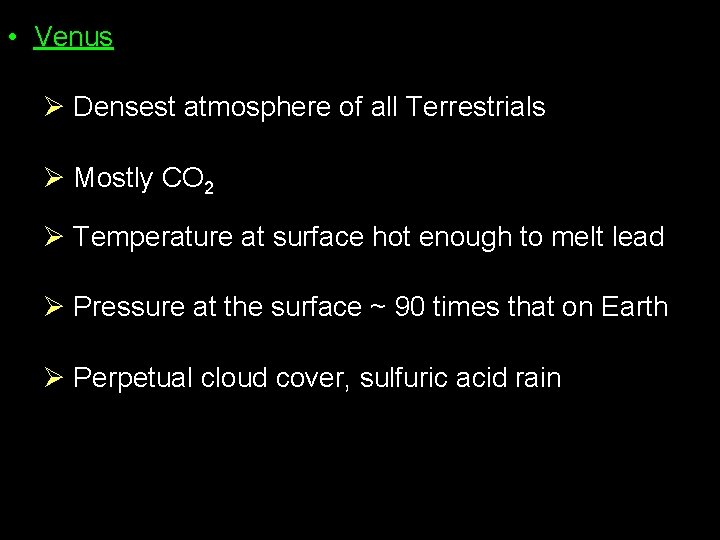  • Venus Ø Densest atmosphere of all Terrestrials Ø Mostly CO 2 Ø