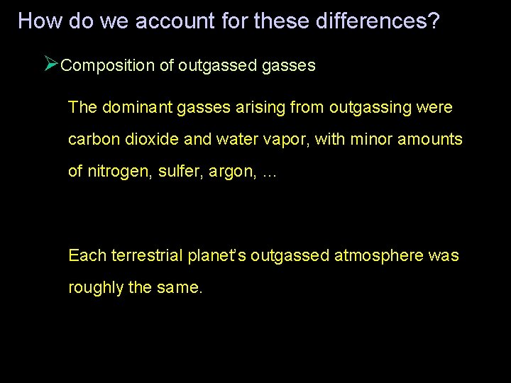 How do we account for these differences? ØComposition of outgassed gasses The dominant gasses