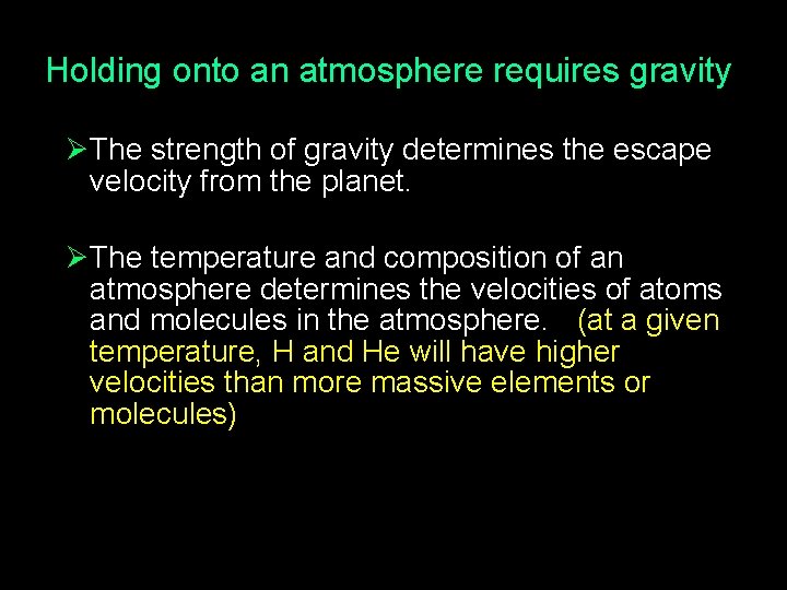 Holding onto an atmosphere requires gravity Ø The strength of gravity determines the escape