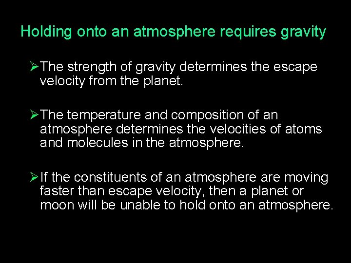 Holding onto an atmosphere requires gravity Ø The strength of gravity determines the escape