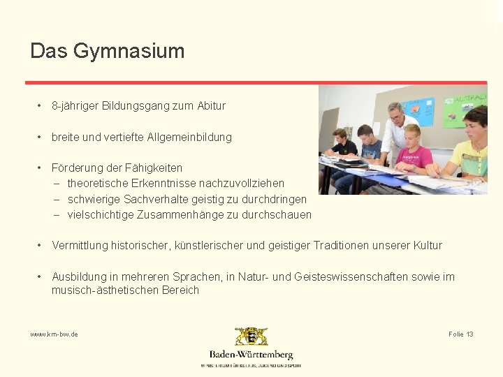 Das Gymnasium • 8 -jähriger Bildungsgang zum Abitur • breite und vertiefte Allgemeinbildung •