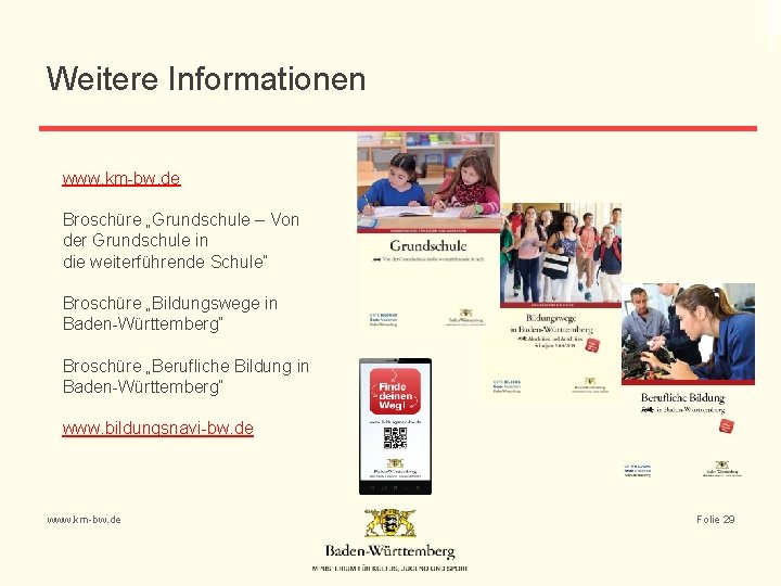 Weitere Informationen www. km-bw. de Broschüre „Grundschule – Von der Grundschule in die weiterführende
