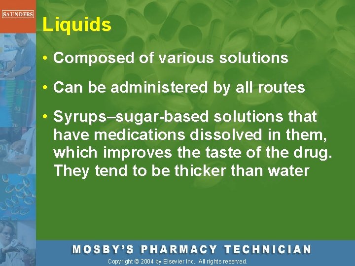 Liquids • Composed of various solutions • Can be administered by all routes •