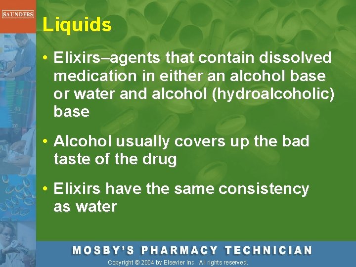 Liquids • Elixirs–agents that contain dissolved medication in either an alcohol base or water