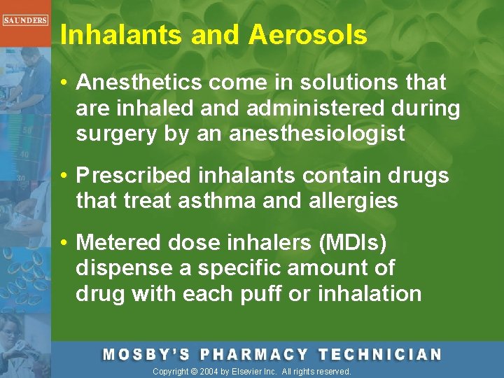 Inhalants and Aerosols • Anesthetics come in solutions that are inhaled and administered during