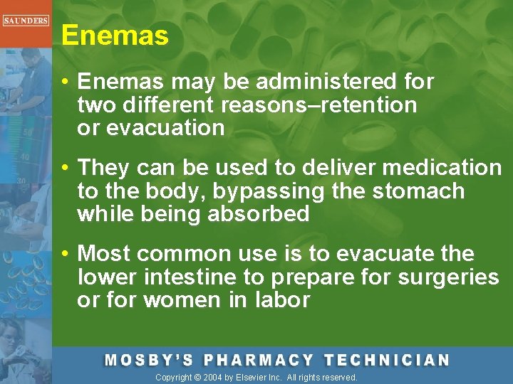 Enemas • Enemas may be administered for two different reasons–retention or evacuation • They