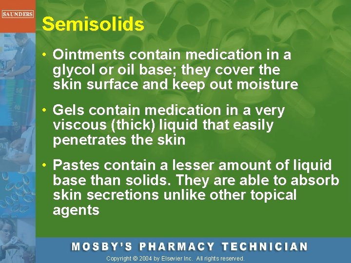 Semisolids • Ointments contain medication in a glycol or oil base; they cover the