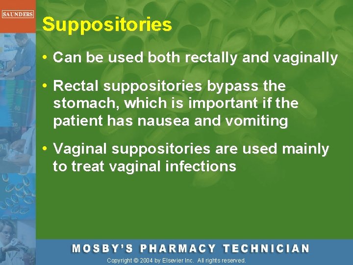 Suppositories • Can be used both rectally and vaginally • Rectal suppositories bypass the