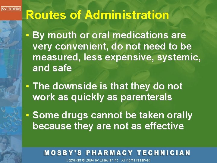 Routes of Administration • By mouth or oral medications are very convenient, do not