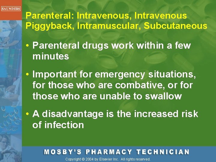 Parenteral: Intravenous, Intravenous Piggyback, Intramuscular, Subcutaneous • Parenteral drugs work within a few minutes