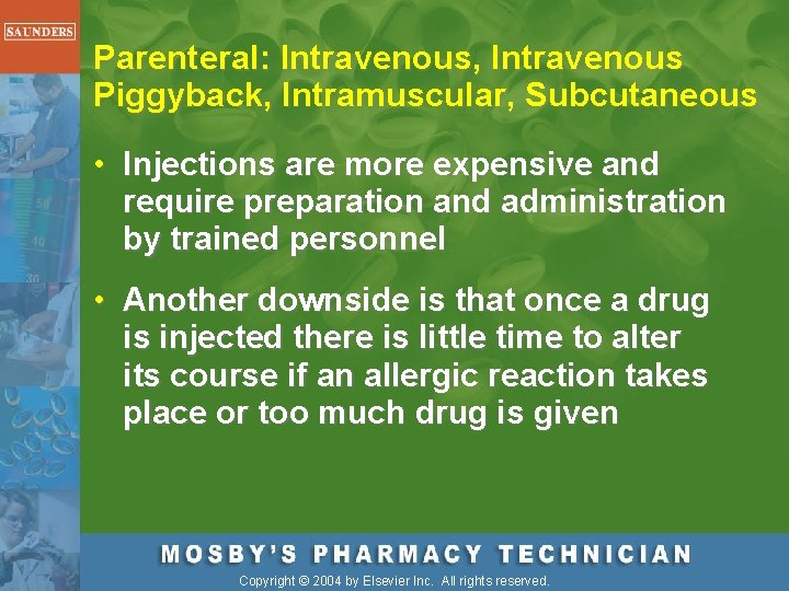 Parenteral: Intravenous, Intravenous Piggyback, Intramuscular, Subcutaneous • Injections are more expensive and require preparation