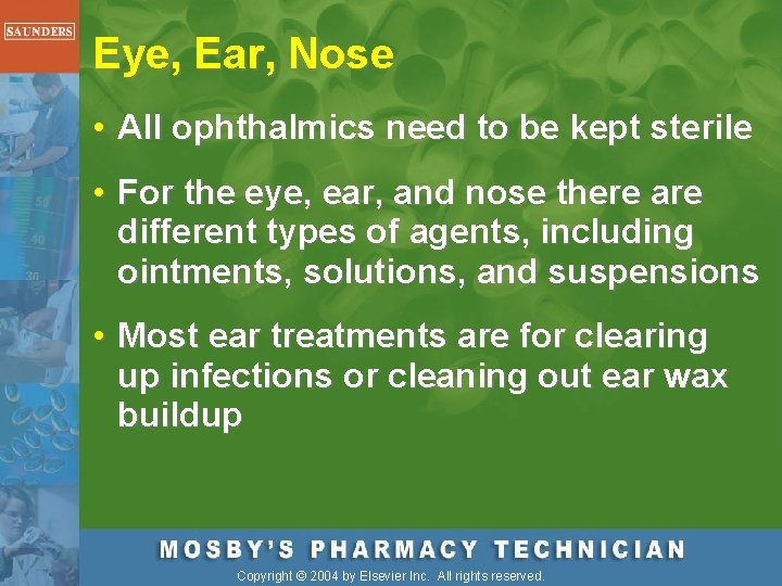 Eye, Ear, Nose • All ophthalmics need to be kept sterile • For the