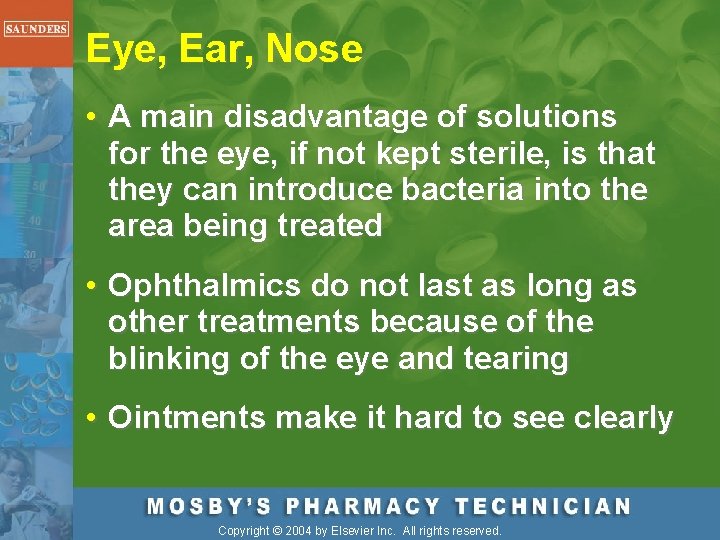 Eye, Ear, Nose • A main disadvantage of solutions for the eye, if not