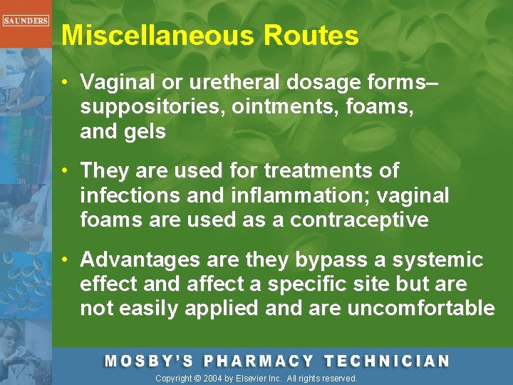 Miscellaneous Routes • Vaginal or uretheral dosage forms– suppositories, ointments, foams, and gels •