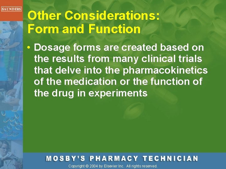 Other Considerations: Form and Function • Dosage forms are created based on the results