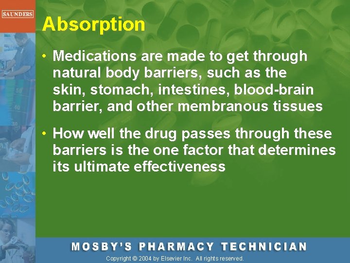 Absorption • Medications are made to get through natural body barriers, such as the