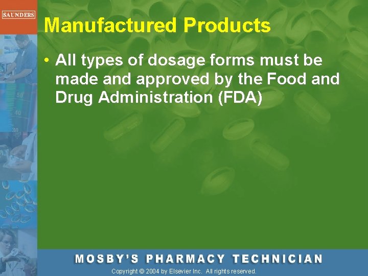 Manufactured Products • All types of dosage forms must be made and approved by