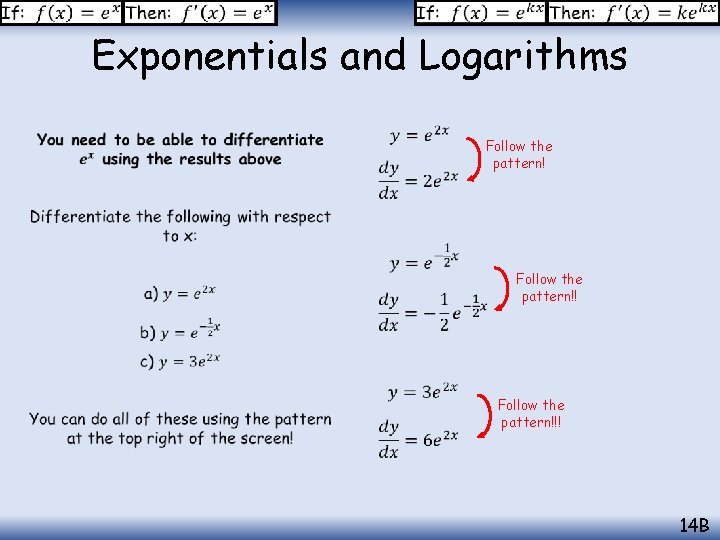Exponentials and Logarithms Follow the pattern!!! 14 B 