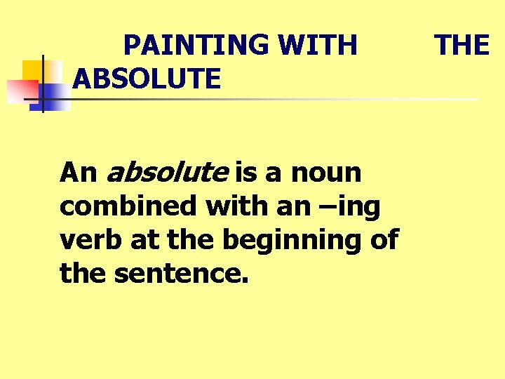 PAINTING WITH ABSOLUTE An absolute is a noun combined with an –ing verb at