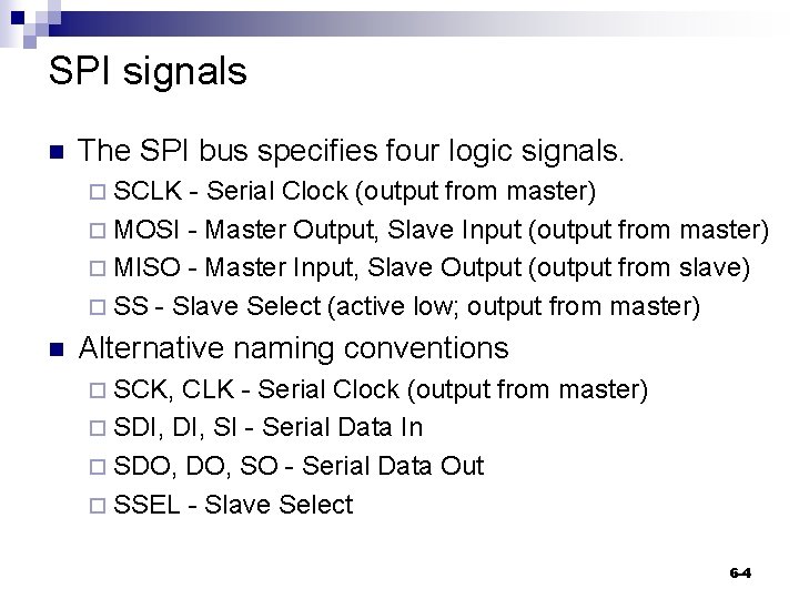 SPI signals n The SPI bus specifies four logic signals. ¨ SCLK - Serial