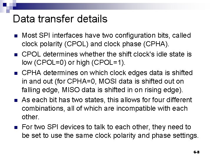 Data transfer details n n n Most SPI interfaces have two configuration bits, called