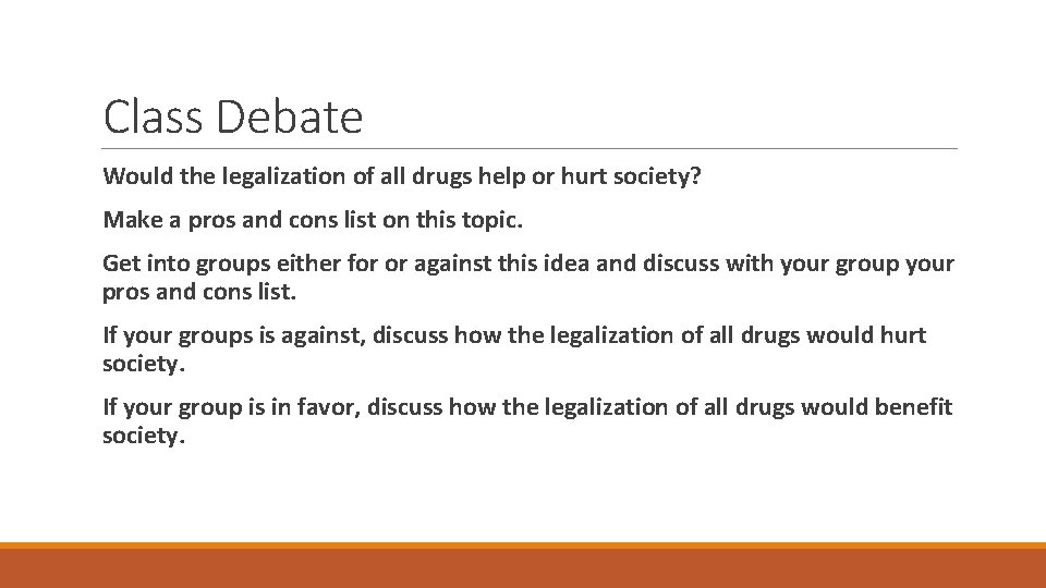 Class Debate Would the legalization of all drugs help or hurt society? Make a