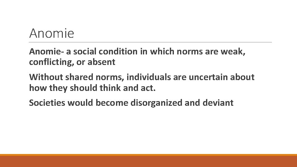 Anomie- a social condition in which norms are weak, conflicting, or absent Without shared