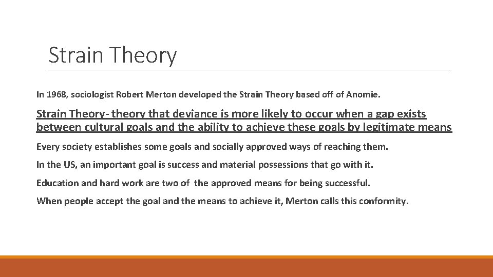 Strain Theory In 1968, sociologist Robert Merton developed the Strain Theory based off of