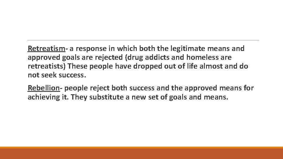 Retreatism- a response in which both the legitimate means and approved goals are rejected