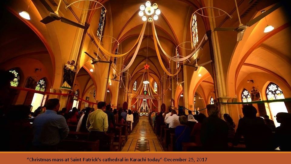 “Christmas mass at Saint Patrick's cathedral in Karachi today”-December 25, 2017 