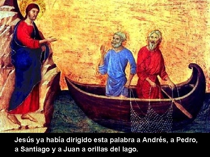 Jesús ya había dirigido esta palabra a Andrés, a Pedro, a Santiago y a