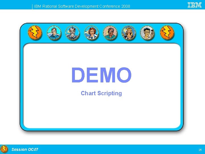 IBM Rational Software Development Conference 2008 DEMO Chart Scripting Session OC 07 25 