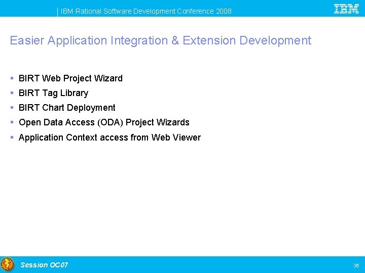 IBM Rational Software Development Conference 2008 Easier Application Integration & Extension Development § BIRT