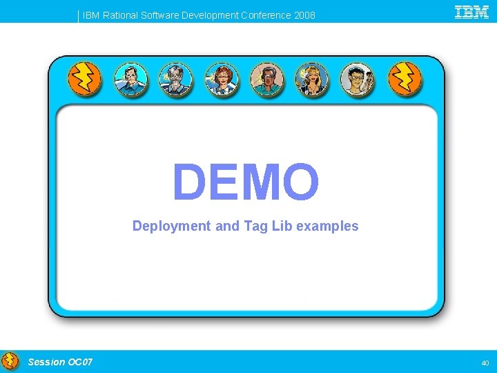 IBM Rational Software Development Conference 2008 DEMO Deployment and Tag Lib examples Session OC