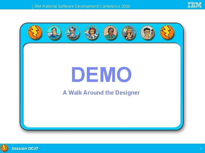 IBM Rational Software Development Conference 2008 DEMO A Walk Around the Designer Session OC