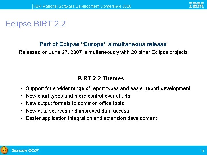 IBM Rational Software Development Conference 2008 Eclipse BIRT 2. 2 Part of Eclipse “Europa”