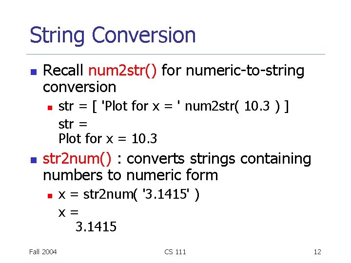String Conversion n Recall num 2 str() for numeric-to-string conversion n n str =