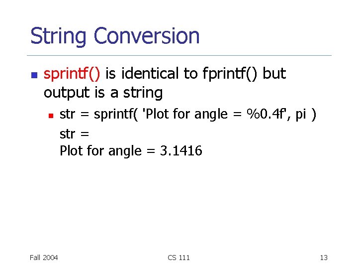 String Conversion n sprintf() is identical to fprintf() but output is a string n