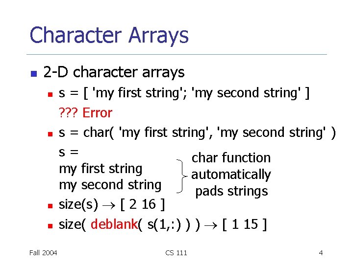 Character Arrays n 2 -D character arrays n n Fall 2004 s = [
