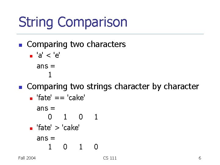 String Comparison n Comparing two characters n n 'a' < 'e' ans = 1