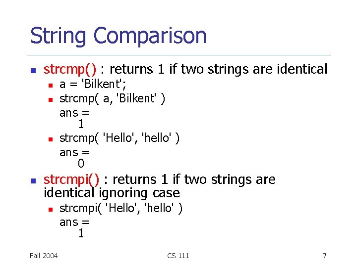 String Comparison n strcmp() : returns 1 if two strings are identical n n