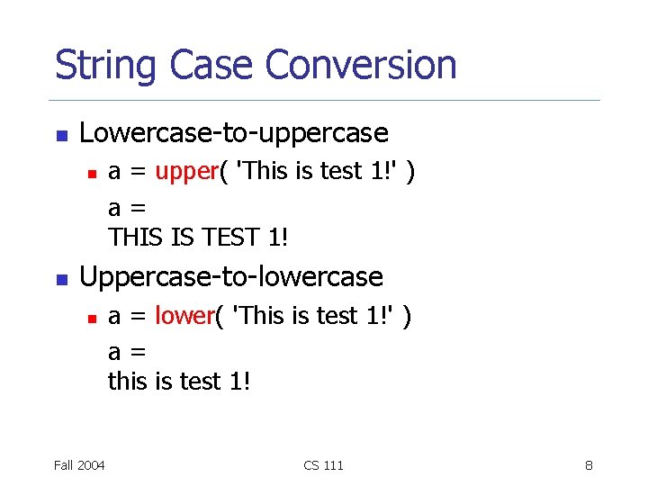 String Case Conversion n Lowercase-to-uppercase n n a = upper( 'This is test 1!'
