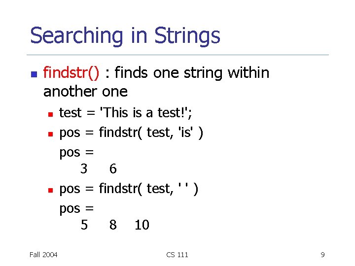 Searching in Strings n findstr() : finds one string within another one n n