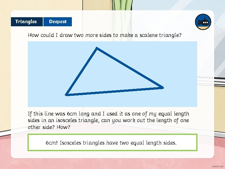 Triangles Deepest How could I draw two more sides to make a scalene triangle?